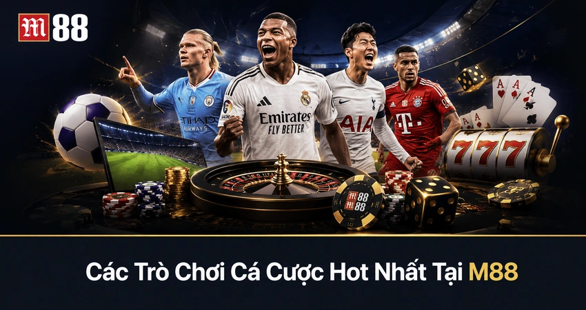 Các Trò Chơi Cá Cược Hot Nhất Tại M88
